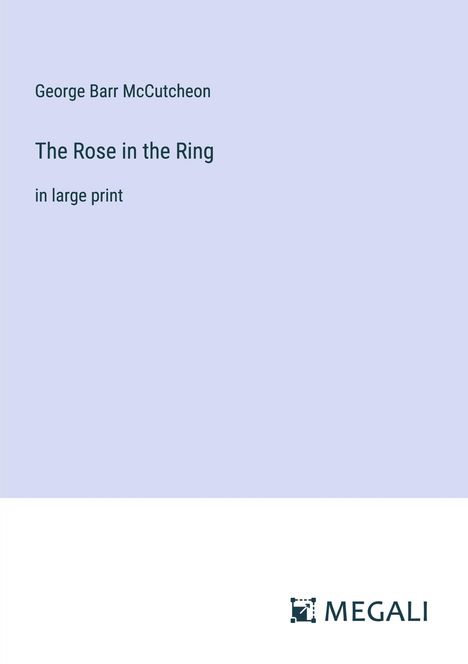 George Barr Mccutcheon: The Rose in the Ring, Buch