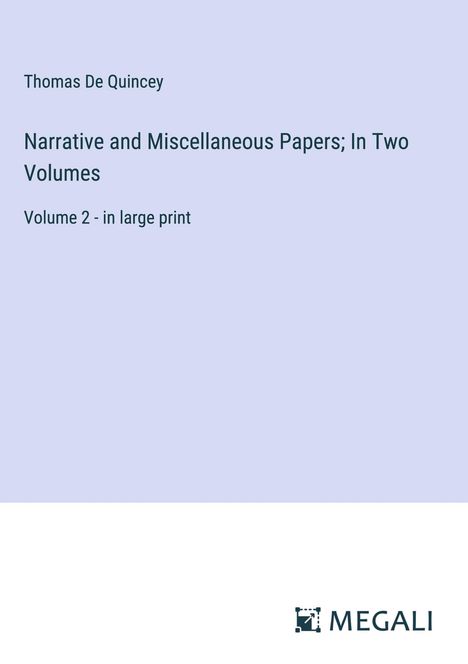 Thomas De Quincey: Narrative and Miscellaneous Papers; In Two Volumes, Buch