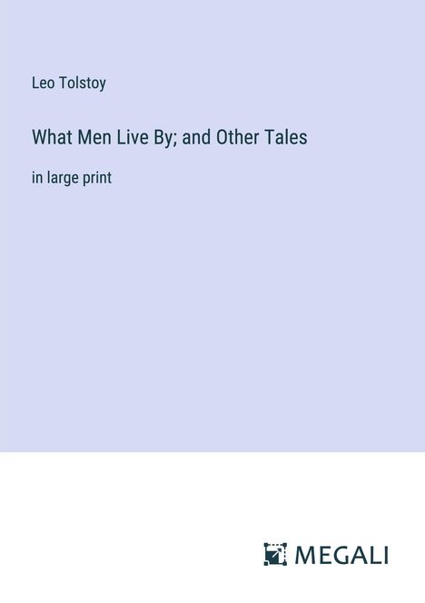Leo N. Tolstoi: What Men Live By; and Other Tales, Buch