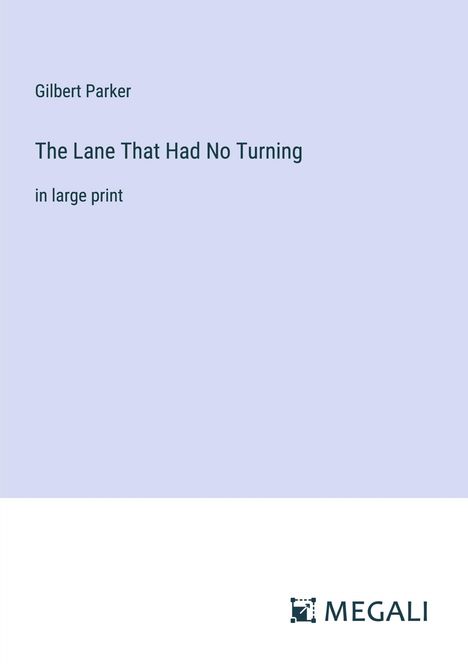Gilbert Parker: The Lane That Had No Turning, Buch