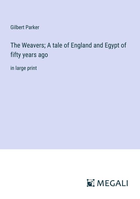 Gilbert Parker: The Weavers; A tale of England and Egypt of fifty years ago, Buch