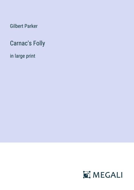 Gilbert Parker: Carnac's Folly, Buch