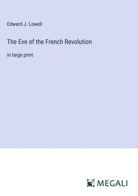 Edward J. Lowell: The Eve of the French Revolution, Buch