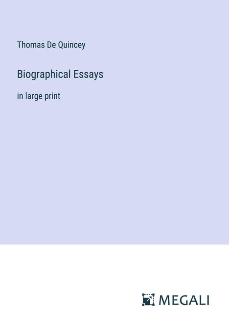 Thomas De Quincey: Biographical Essays, Buch