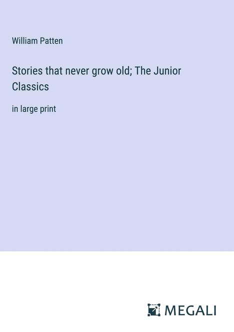 William Patten: Stories that never grow old; The Junior Classics, Buch