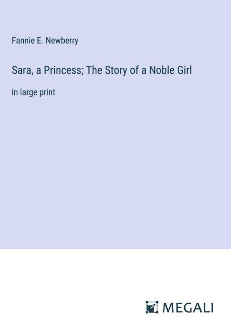 Fannie E. Newberry: Sara, a Princess; The Story of a Noble Girl, Buch