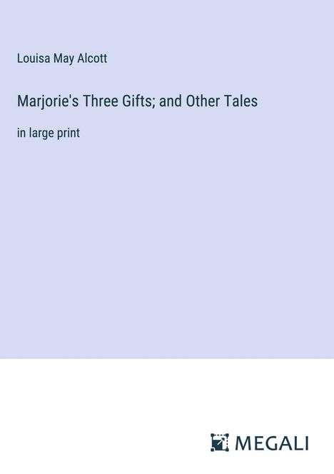 Louisa May Alcott: Marjorie's Three Gifts; and Other Tales, Buch