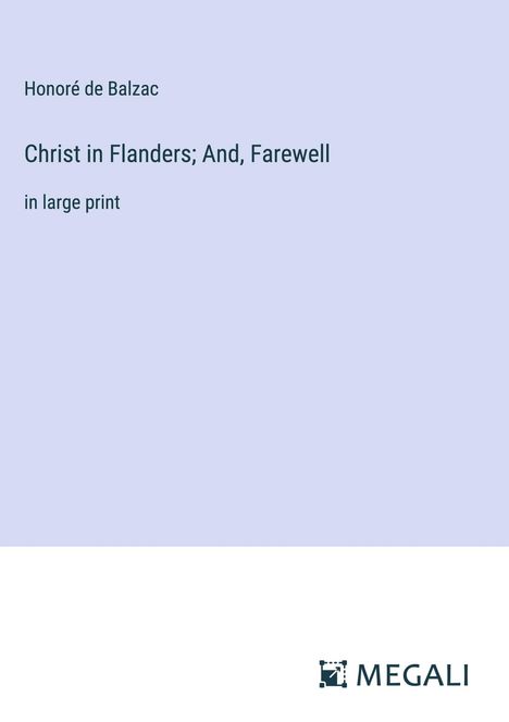 Honoré de Balzac: Christ in Flanders; And, Farewell, Buch