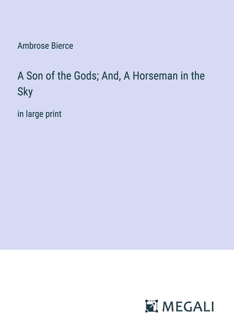 Ambrose Bierce: A Son of the Gods; And, A Horseman in the Sky, Buch