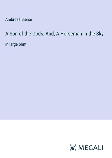 Ambrose Bierce: A Son of the Gods; And, A Horseman in the Sky, Buch