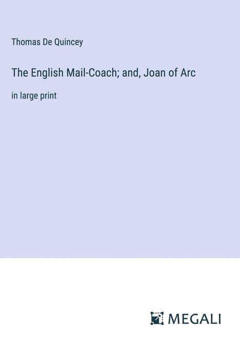 Thomas De Quincey: The English Mail-Coach; and, Joan of Arc, Buch