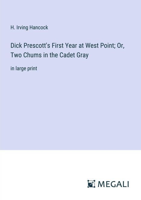 H. Irving Hancock: Dick Prescott's First Year at West Point; Or, Two Chums in the Cadet Gray, Buch