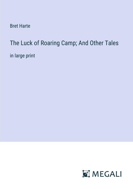 Bret Harte: The Luck of Roaring Camp; And Other Tales, Buch