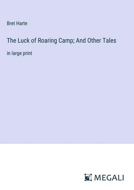 Bret Harte: The Luck of Roaring Camp; And Other Tales, Buch