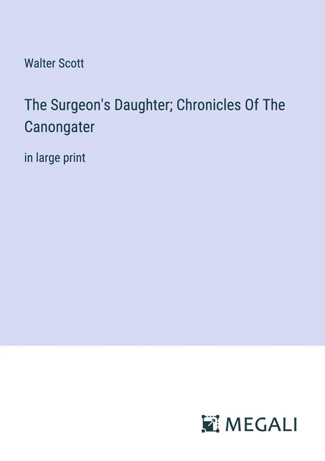 Walter Scott: The Surgeon's Daughter; Chronicles Of The Canongater, Buch