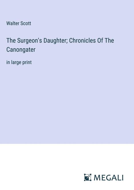 Walter Scott: The Surgeon's Daughter; Chronicles Of The Canongater, Buch