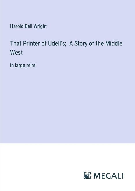 Harold Bell Wright: That Printer of Udell's; A Story of the Middle West, Buch