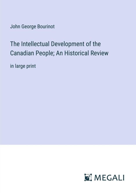 John George Bourinot: The Intellectual Development of the Canadian People; An Historical Review, Buch