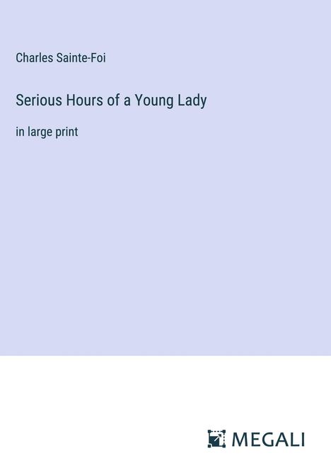 Charles Sainte-Foi: Serious Hours of a Young Lady, Buch