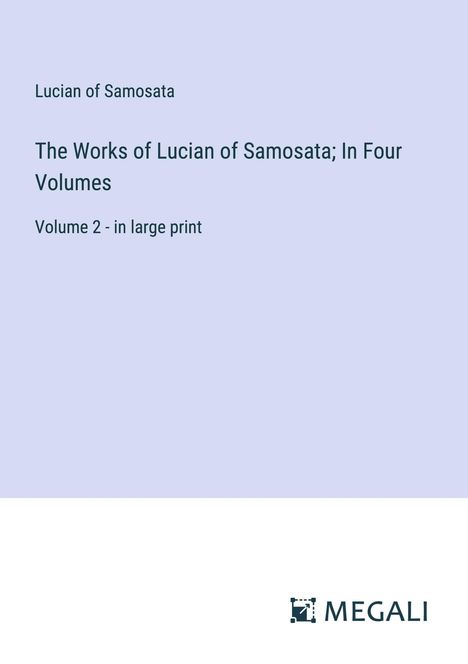 Lucian Of Samosata: The Works of Lucian of Samosata; In Four Volumes, Buch