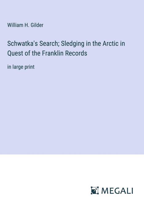 William H. Gilder: Schwatka's Search; Sledging in the Arctic in Quest of the Franklin Records, Buch