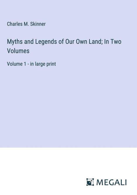 Charles M. Skinner: Myths and Legends of Our Own Land; In Two Volumes, Buch