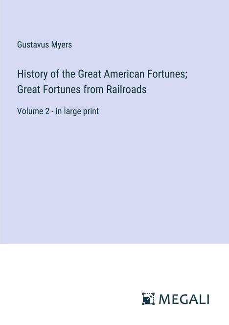 Gustavus Myers: History of the Great American Fortunes; Great Fortunes from Railroads, Buch