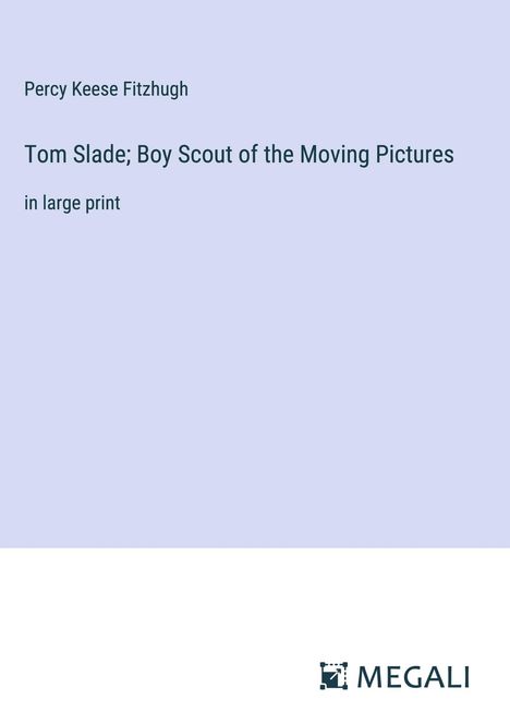 Percy Keese Fitzhugh: Tom Slade; Boy Scout of the Moving Pictures, Buch