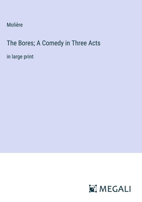 Molière: The Bores; A Comedy in Three Acts, Buch