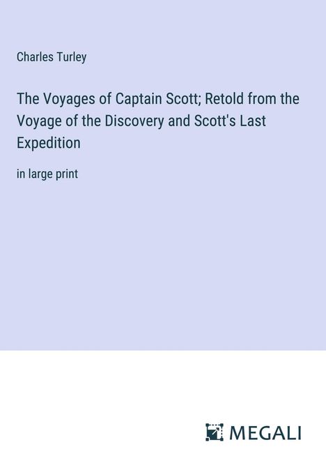 Charles Turley: The Voyages of Captain Scott; Retold from the Voyage of the Discovery and Scott's Last Expedition, Buch