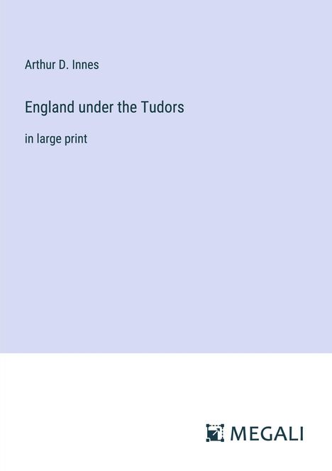 Arthur D. Innes: England under the Tudors, Buch