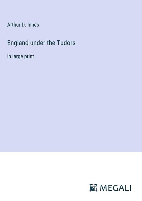 Arthur D. Innes: England under the Tudors, Buch