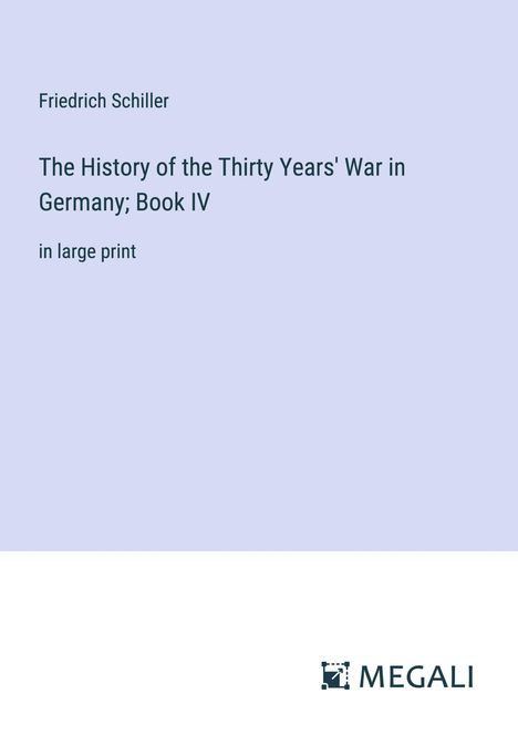 Friedrich Schiller: The History of the Thirty Years' War in Germany; Book IV, Buch
