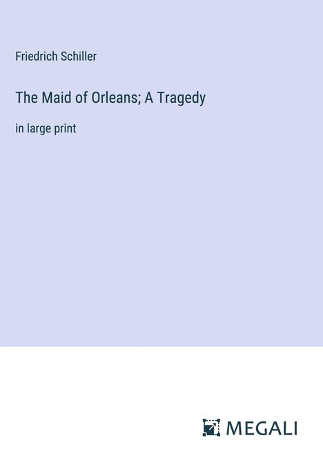 Friedrich Schiller: The Maid of Orleans; A Tragedy, Buch