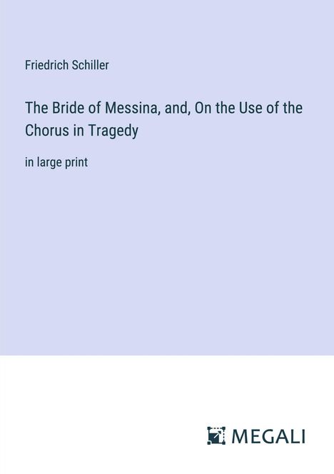 Friedrich Schiller: The Bride of Messina, and, On the Use of the Chorus in Tragedy, Buch