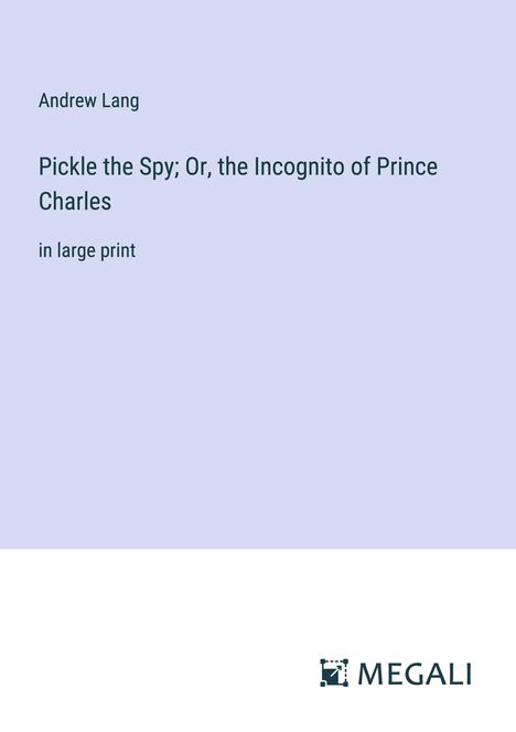 Andrew Lang: Pickle the Spy; Or, the Incognito of Prince Charles, Buch