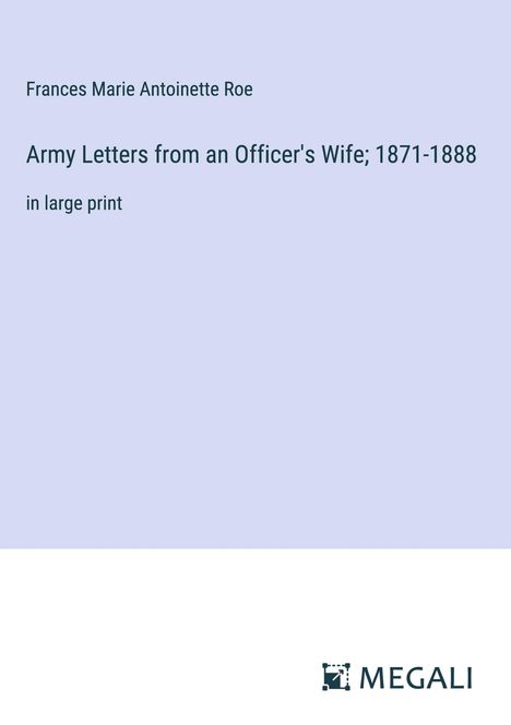 Frances Marie Antoinette Roe: Army Letters from an Officer's Wife; 1871-1888, Buch