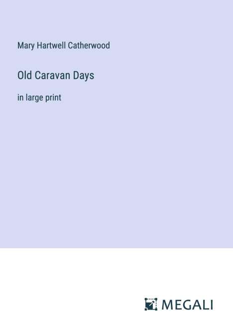 Mary Hartwell Catherwood: Old Caravan Days, Buch