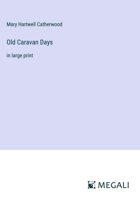 Mary Hartwell Catherwood: Old Caravan Days, Buch