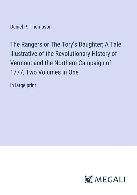 Daniel P. Thompson: The Rangers or The Tory's Daughter; A Tale Illustrative of the Revolutionary History of Vermont and the Northern Campaign of 1777, Two Volumes in One, Buch