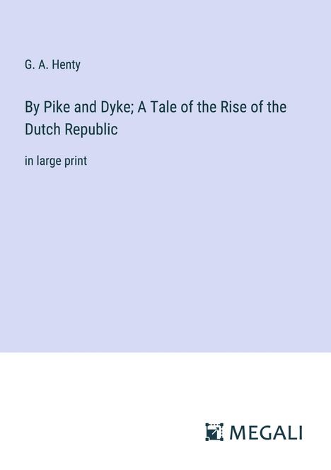 G. A. Henty: By Pike and Dyke; A Tale of the Rise of the Dutch Republic, Buch