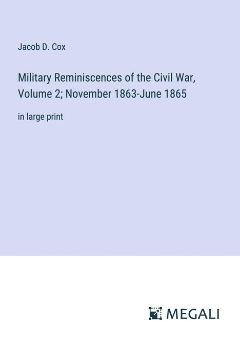 Jacob D. Cox: Military Reminiscences of the Civil War, Volume 2; November 1863-June 1865, Buch