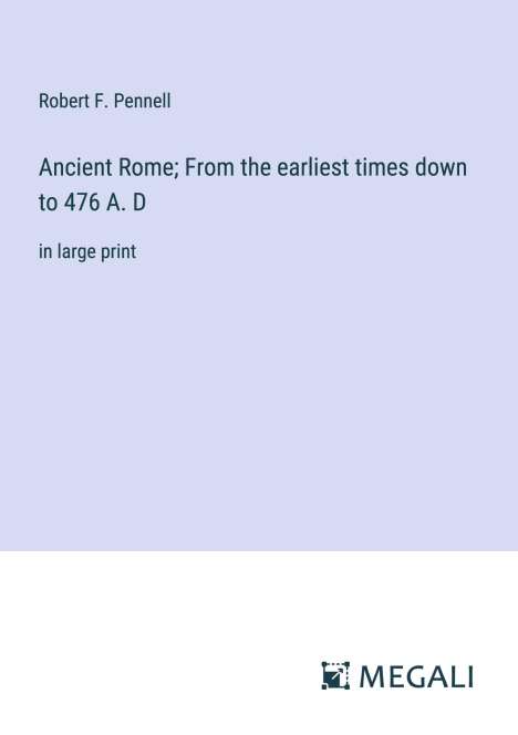 Robert F. Pennell: Ancient Rome; From the earliest times down to 476 A. D, Buch