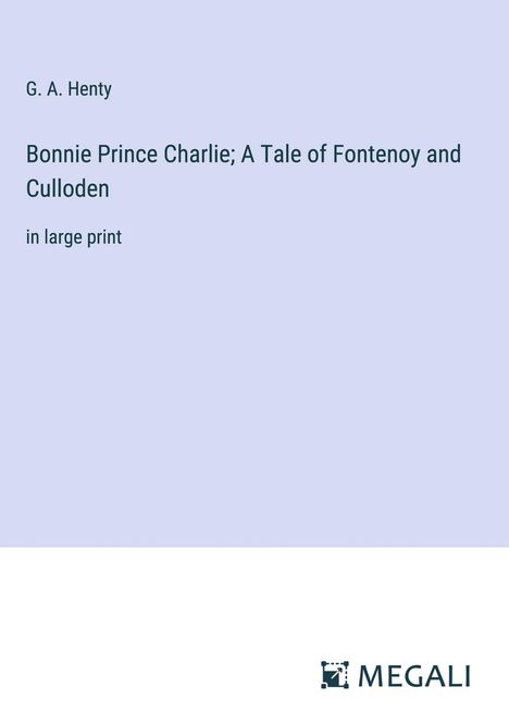 G. A. Henty: Bonnie Prince Charlie; A Tale of Fontenoy and Culloden, Buch