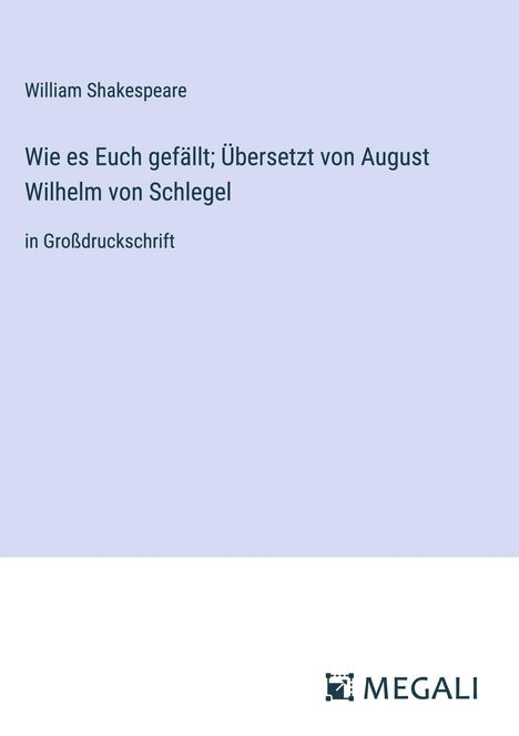 William Shakespeare: Wie es Euch gefällt; Übersetzt von August Wilhelm von Schlegel, Buch