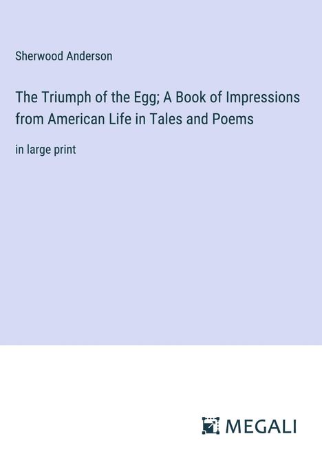 Sherwood Anderson: The Triumph of the Egg; A Book of Impressions from American Life in Tales and Poems, Buch