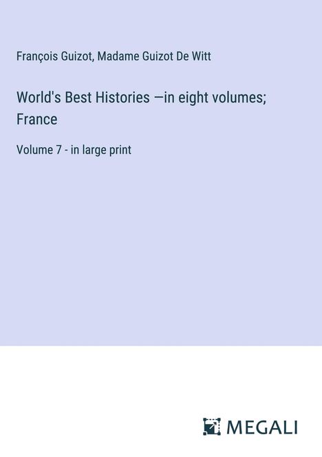 François Guizot: World's Best Histories ¿in eight volumes; France, Buch