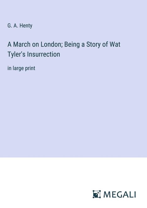 G. A. Henty: A March on London; Being a Story of Wat Tyler's Insurrection, Buch