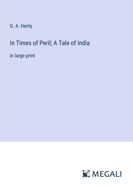 G. A. Henty: In Times of Peril; A Tale of India, Buch