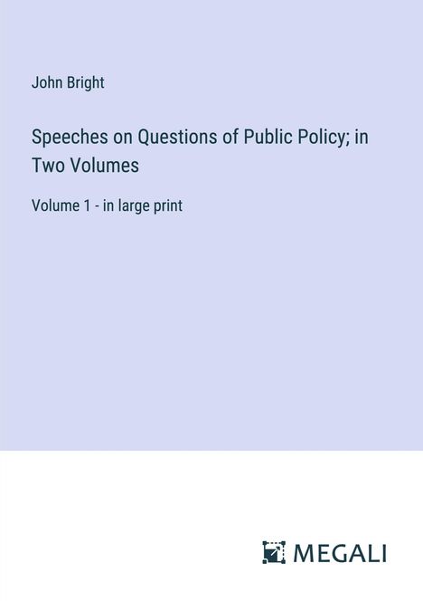 John Bright: Speeches on Questions of Public Policy; in Two Volumes, Buch